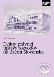 Kniha: Dejiny právnej úpravy rozvodov na území Slovenska (Ingrid Lanczová). Leges, 2018 Kniha: Dejiny právnej úpravy rozvodov na území Slovenska (Ingrid Lanczová). Leges, 2018