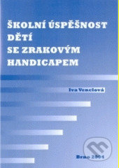 Kniha: Školní úspěšnost dětí se zrakovým handicapem (Iva Venclová). Paido, 2005 Kniha: Školní úspěšnost dětí se zrakovým handicapem (Iva Venclová). Paido, 2005