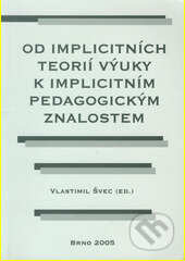 Kniha: Od implicitních teorií výuky k implicitním pedagogickým znalostem (Vlastimil Švec). Paido, 2006 Kniha: Od implicitních teorií výuky k implicitním pedagogickým znalostem (Vlastimil Švec). Paido, 2006