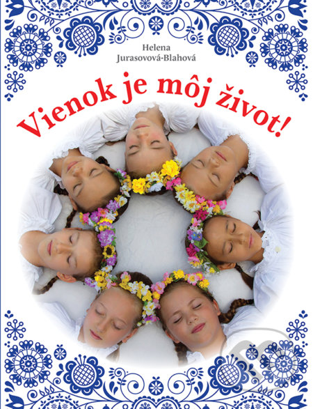 Kniha: Vienok je môj život! (Helena Jurasovová - Blahová). Perfekt, 2020 Kniha: Vienok je môj život! (Helena Jurasovová - Blahová). Perfekt, 2020