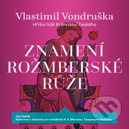 Audiokniha: Znamení rožmberské růže (Vlastimil Vondruška). Tympanum, 2019 Audiokniha: Znamení rožmberské růže (Vlastimil Vondruška). Tympanum, 2019