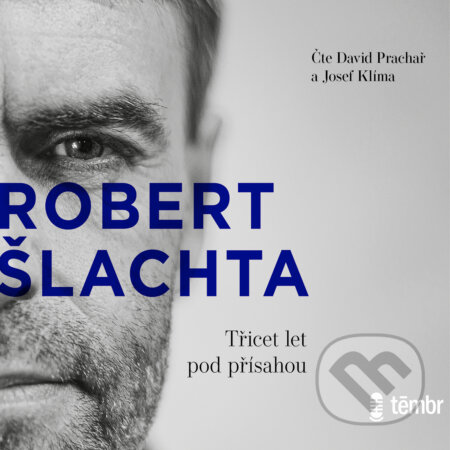 Audiokniha: Šlachta - Třicet let pod přísahou (Josef Klíma a Robert Šlachta). Témbr, 2020 Audiokniha: Šlachta - Třicet let pod přísahou (Josef Klíma a Robert Šlachta). Témbr, 2020