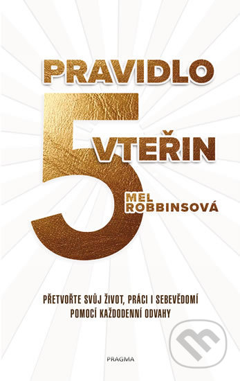 Kniha: Pravidlo pěti vteřin (Mel Robbins). Pragma, 2020 Kniha: Pravidlo pěti vteřin (Mel Robbins). Pragma, 2020