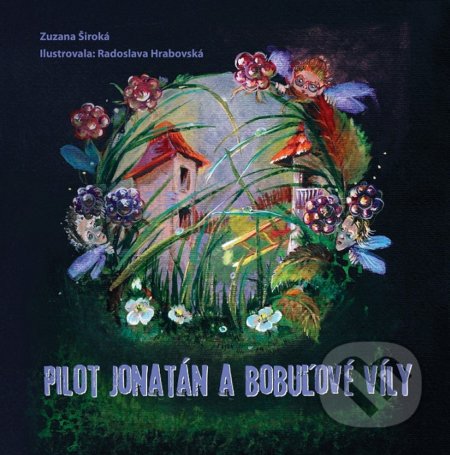 Kniha: Pilot Jonatán a bobuľové víly (Zuzana Široká). Vydavateľstvo Maxim, 2021 Kniha: Pilot Jonatán a bobuľové víly (Zuzana Široká). Vydavateľstvo Maxim, 2021