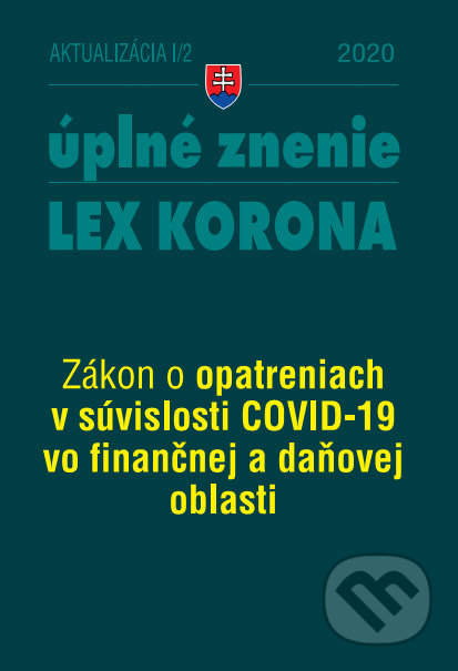 Kniha: Aktualizácia I/2 - LEX-KORONA – daňová a finančná oblasť (Poradca s.r.o.). Poradca s.r.o., 2020 Kniha: Aktualizácia I/2 - LEX-KORONA – daňová a finančná oblasť (Poradca s.r.o.). Poradca s.r.o., 2020