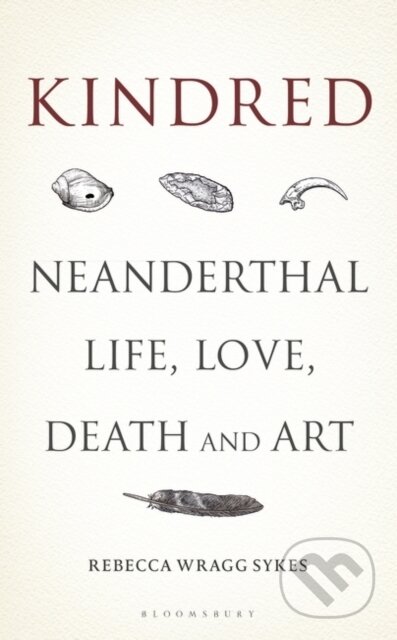 Kniha: Kindred (Rebecca Wragg Sykes). Bloomsbury, 2020 Kniha: Kindred (Rebecca Wragg Sykes). Bloomsbury, 2020
