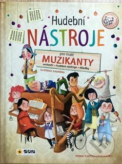 Kniha: Zvuková knížka - HUDEBNÍ NÁSTROJE - pro malé muzikanty (SUN). SUN, 2020 Kniha: Zvuková knížka - HUDEBNÍ NÁSTROJE - pro malé muzikanty (SUN). SUN, 2020