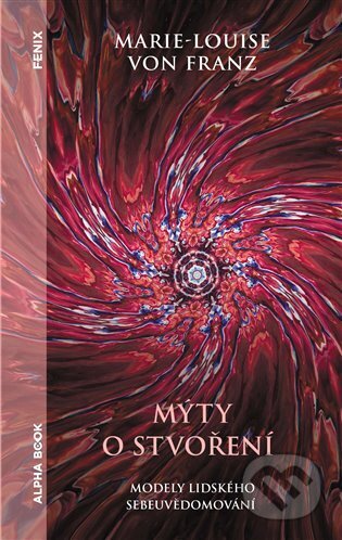 Kniha: Mýty o stvoření (Marie-Louise von Franz). Alpha book, 2023 Kniha: Mýty o stvoření (Marie-Louise von Franz). Alpha book, 2023