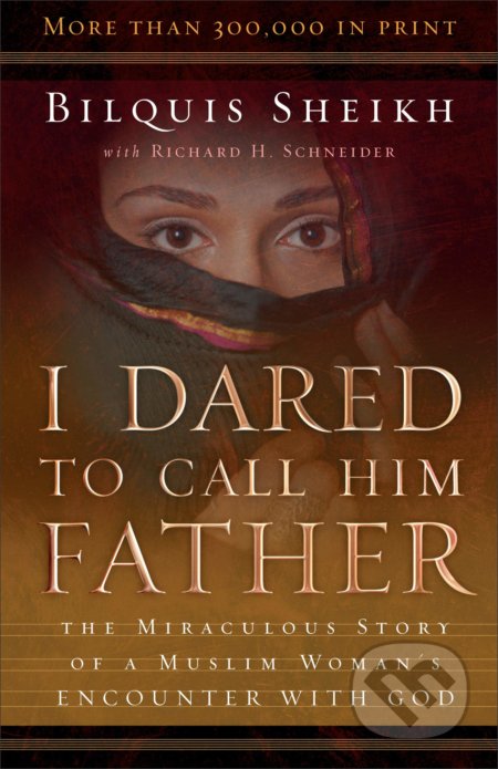 Kniha: I Dared to Call Him Father (Bilquis Sheikh). Chosen Books, 2003 Kniha: I Dared to Call Him Father (Bilquis Sheikh). Chosen Books, 2003