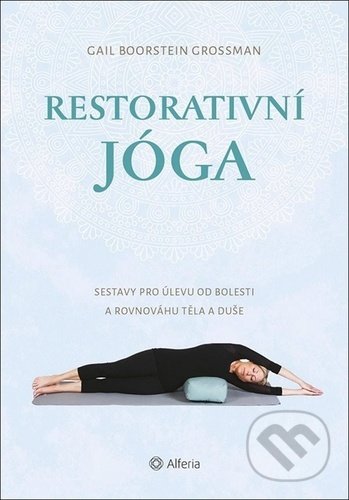 Kniha: Restorativní jóga (Alferia). Alferia, 2020 Kniha: Restorativní jóga (Alferia). Alferia, 2020