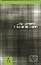 Kniha: Ochrana zaměstnance a flexibilita zaměstnávání (Petr Hůrka). Auditorium, 2009 Kniha: Ochrana zaměstnance a flexibilita zaměstnávání (Petr Hůrka). Auditorium, 2009