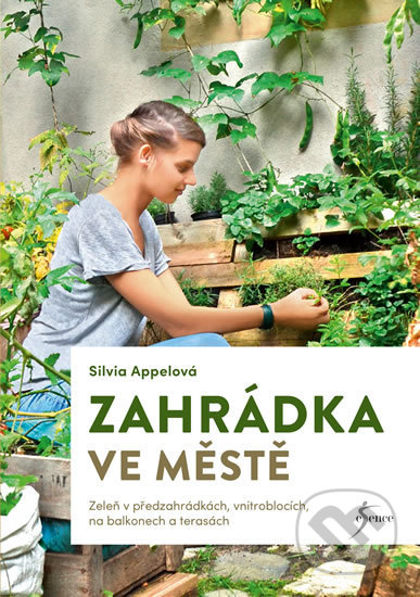 Kniha: Zahrádka ve městě (Silvia Appelová). Esence, 2020 Kniha: Zahrádka ve městě (Silvia Appelová). Esence, 2020