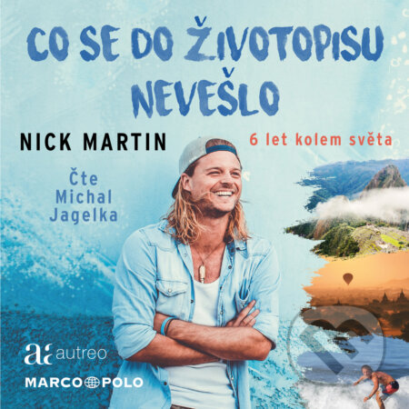 Audiokniha: Co se do životopisu nevešlo - 6 let kolem světa (Nick Martin). Autreo a Marco Polo, 2020 Audiokniha: Co se do životopisu nevešlo - 6 let kolem světa (Nick Martin). Autreo a Marco Polo, 2020