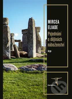 Kniha: Pojednání o dějinách náboženství (Mircea Eliade). Argo, 2020 Kniha: Pojednání o dějinách náboženství (Mircea Eliade). Argo, 2020