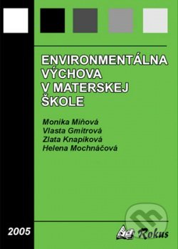 Kniha: Environmentálna výchova v materskej škole (Monika Miňová). Rokus, 2005 Kniha: Environmentálna výchova v materskej škole (Monika Miňová). Rokus, 2005