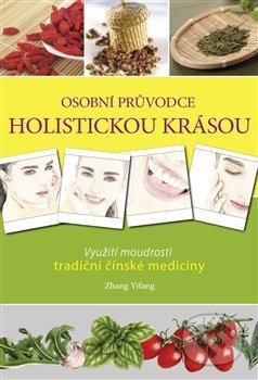 Kniha: Osobní průvodce holistickou krásou (Zhang Yifang). Alpha book, 2020 Kniha: Osobní průvodce holistickou krásou (Zhang Yifang). Alpha book, 2020