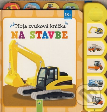 Kniha: Moja zvuková knižka - Na stavbe (Schwager & Steinlein Verlag). Schwager & Steinlein Verlag, 2019 Kniha: Moja zvuková knižka - Na stavbe (Schwager & Steinlein Verlag). Schwager & Steinlein Verlag, 2019