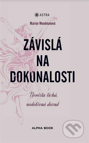 Kniha: Závislá na dokonalosti (Marion Woodman). Alpha book, 2023 Kniha: Závislá na dokonalosti (Marion Woodman). Alpha book, 2023