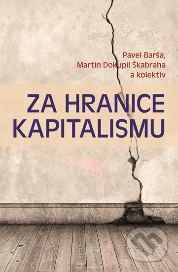 Kniha: Za hranice kapitalismu (Martin Škabraha Dokupil a Pavel Barša). Rybka Publishers, 2020 Kniha: Za hranice kapitalismu (Martin Škabraha Dokupil a Pavel Barša). Rybka Publishers, 2020