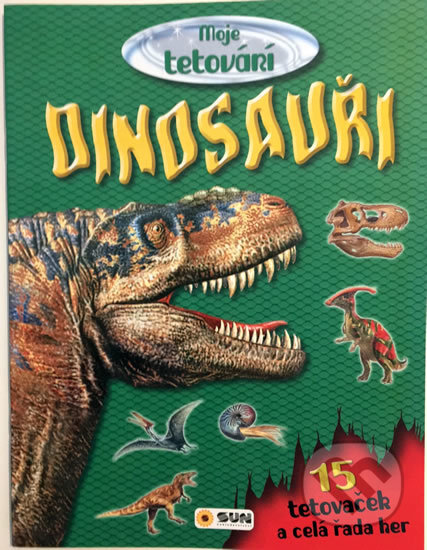 Kniha: Dinosauři - Celá řada her a tetovačky (SUN). SUN, 2017 Kniha: Dinosauři - Celá řada her a tetovačky (SUN). SUN, 2017