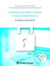 Kniha: Ochrana osobních údajů v pracovním právu (Eva Janečková a Václav Bartík). Wolters Kluwer ČR, 2016 Kniha: Ochrana osobních údajů v pracovním právu (Eva Janečková a Václav Bartík). Wolters Kluwer ČR, 2016