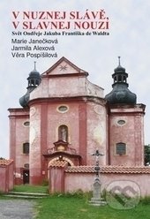 Kniha: V nuznej slávě, v slavnej nouzi (Jarmila Alexová, Marie Janečková, Věra Pospíšilová a kolektív). ARSCI, 2011 Kniha: V nuznej slávě, v slavnej nouzi (Jarmila Alexová, Marie Janečková, Věra Pospíšilová a kolektív). ARSCI, 2011