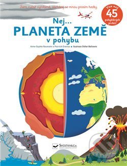 Kniha: Nej... planeta země v pohybu (Anne-Sophie Baumann a Pierrick Graviou). Svojtka&Co., 2020 Kniha: Nej... planeta země v pohybu (Anne-Sophie Baumann a Pierrick Graviou). Svojtka&Co., 2020