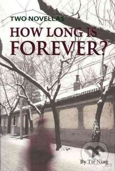 Kniha: How Long is Forever (Tie Ning). Shanghai Press, 2011 Kniha: How Long is Forever (Tie Ning). Shanghai Press, 2011