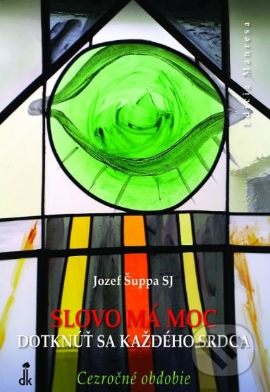 Kniha: Slovo má moc dotknúť sa každého srdca - Cezročné obdobie (Jozef Šuppa). Dobrá kniha, 2020 Kniha: Slovo má moc dotknúť sa každého srdca - Cezročné obdobie (Jozef Šuppa). Dobrá kniha, 2020