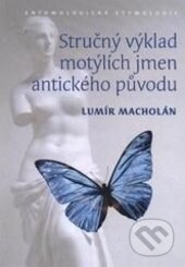 Kniha: Stručný výklad motýlích jmen antického původu (Lumír Macholán). Masarykova univerzita, 2008 Kniha: Stručný výklad motýlích jmen antického původu (Lumír Macholán). Masarykova univerzita, 2008