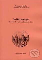 Kniha: Sociální patologie (Blahoslav Kraus a Jolana Hroncová). Gaudeamus, 2010 Kniha: Sociální patologie (Blahoslav Kraus a Jolana Hroncová). Gaudeamus, 2010