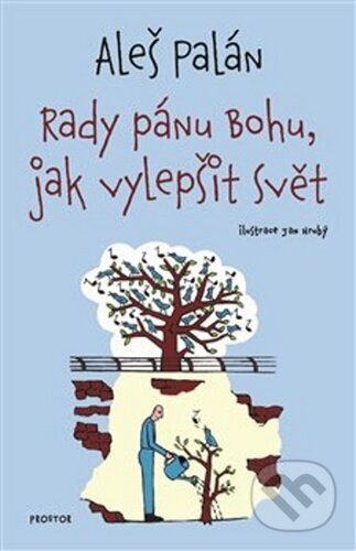 Kniha: Rady pánu Bohu, jak vylepšit svět (Aleš Palán). Prostor, 2020 Kniha: Rady pánu Bohu, jak vylepšit svět (Aleš Palán). Prostor, 2020