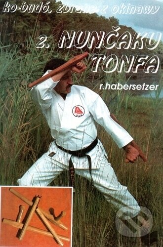 Kniha: Ko-Budó II. Zbrane z Okinawy - Nunčaku Tonfa (Ronald Habersetzer). VEDA, 1993 Kniha: Ko-Budó II. Zbrane z Okinawy - Nunčaku Tonfa (Ronald Habersetzer). VEDA, 1993