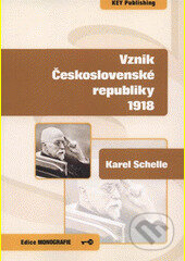 Kniha: Vznik Československé republiky 1918 (Karel Schelle). Key publishing, 2009 Kniha: Vznik Československé republiky 1918 (Karel Schelle). Key publishing, 2009