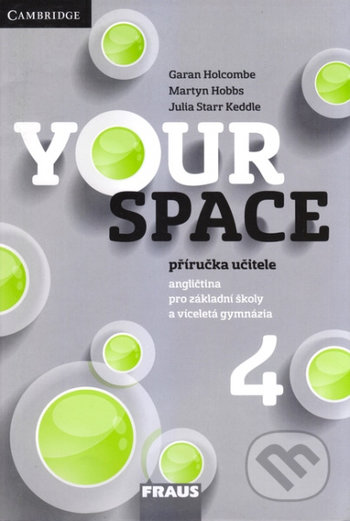 Kniha: Your Space 4 Příručka učitele (Garan Holcombe, Julia Starr Keddle, Lucie Betáková, Martina Holková a Martyn Hobbs). Fraus, 2016 Kniha: Your Space 4 Příručka učitele (Garan Holcombe, Julia Starr Keddle, Lucie Betáková, Martina Holková a Martyn Hobbs). Fraus, 2016