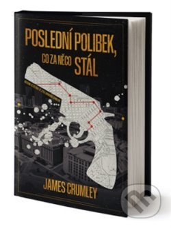 Kniha: Poslední polibek, co za něco stál (James Crumley). Vendeta, 2020 Kniha: Poslední polibek, co za něco stál (James Crumley). Vendeta, 2020