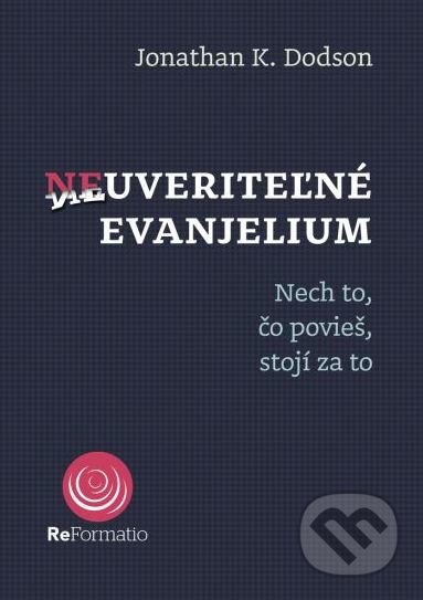 Kniha: Neuveriteľné evanjelium (Jonathan K. Dodson). Porta Libri, 2020 Kniha: Neuveriteľné evanjelium (Jonathan K. Dodson). Porta Libri, 2020