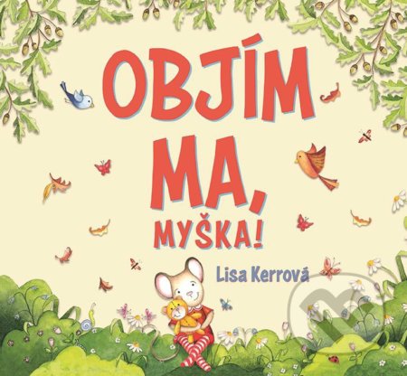 Kniha: Objím ma, myška! (Lisa Kerr). Fortuna Libri, 2020 Kniha: Objím ma, myška! (Lisa Kerr). Fortuna Libri, 2020