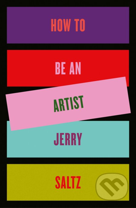 Kniha: How to Be an Artist (Jerry Saltz). Riverhead, 2020 Kniha: How to Be an Artist (Jerry Saltz). Riverhead, 2020