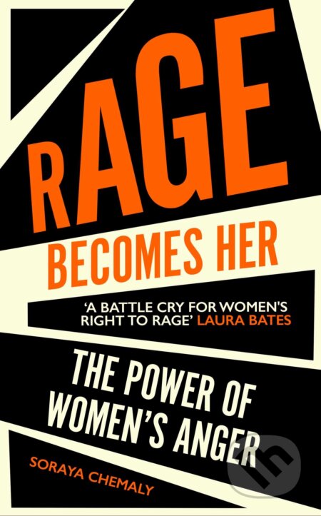 Kniha: Rage Becomes Her (Soraya Chemaly). Simon & Schuster, 2018 Kniha: Rage Becomes Her (Soraya Chemaly). Simon & Schuster, 2018