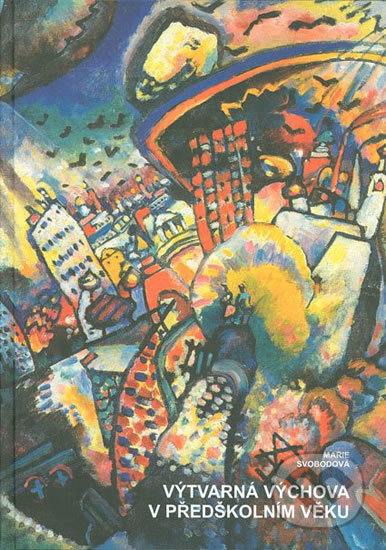 Kniha: Výtvarná výchova v předškolním věku (Marie Svobodová). Muni Press, 1998 Kniha: Výtvarná výchova v předškolním věku (Marie Svobodová). Muni Press, 1998
