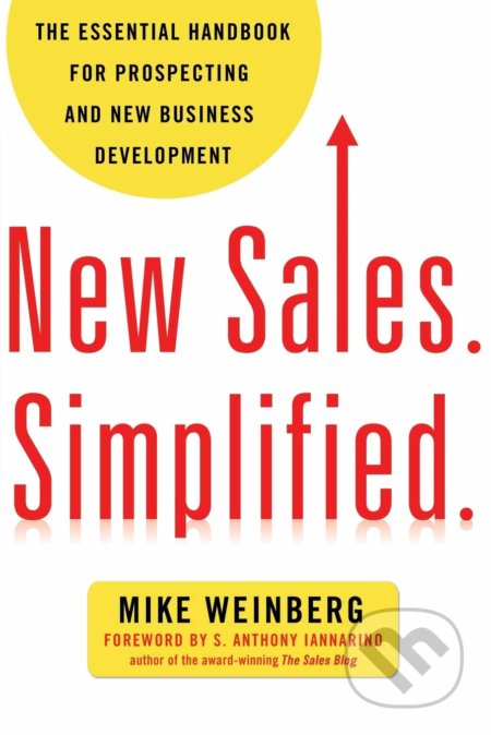 Kniha: New Sales. Simplified. (Mike Weinberg). Amacom, 2018 Kniha: New Sales. Simplified. (Mike Weinberg). Amacom, 2018
