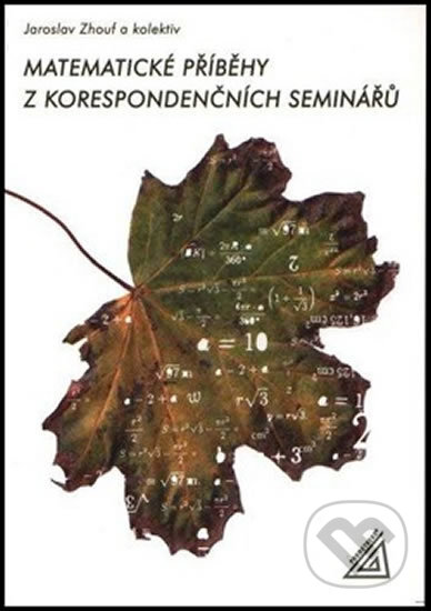 Kniha: Matematické příběhy z korespondenčních seminářů (Jaroslav Zhouf). Spoločnosť Prometheus, 2013 Kniha: Matematické příběhy z korespondenčních seminářů (Jaroslav Zhouf). Spoločnosť Prometheus, 2013