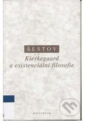Kniha: Kierkegaard a existenciální filosofie (Lev Šestov). OIKOYMENH, 2005 Kniha: Kierkegaard a existenciální filosofie (Lev Šestov). OIKOYMENH, 2005