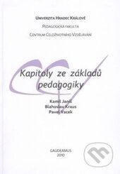 Kniha: Kapitoly ze základů pedagogiky (Blahoslav Kraus, Kamil Janiš a Pavel Vacek). Gaudeamus, 2010 Kniha: Kapitoly ze základů pedagogiky (Blahoslav Kraus, Kamil Janiš a Pavel Vacek). Gaudeamus, 2010
