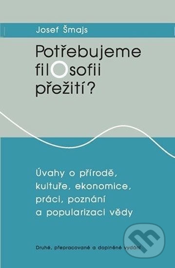 Kniha: Potřebujeme filosofii přežití? (Josef Šmajs). Muni Press, 2011 Kniha: Potřebujeme filosofii přežití? (Josef Šmajs). Muni Press, 2011