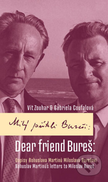 Kniha: Milý příteli Bureši: Dopisy Bohuslava Martinů Miloslavu Burešovi / Dear friend Bureš: Bohuslav Martinů´s Letters to Miloslav Bureš (Gabriela Coufalová a Vít Zouhar). Univerzita Palackého v Olomouci, 2017 Kniha: Milý příteli Bureši: Dopisy Bohuslava Martinů Miloslavu Burešovi / Dear friend Bureš: Bohuslav Martinů´s Letters to Miloslav Bureš (Gabriela Coufalová a Vít Zouhar). Univerzita Palackého v Olomouci, 2017