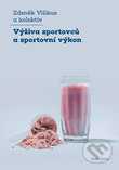 Kniha: Výživa sportovců a sportovní výkon (Zdeněk Vilikus a kolektív). Karolinum, 2020 Kniha: Výživa sportovců a sportovní výkon (Zdeněk Vilikus a kolektív). Karolinum, 2020
