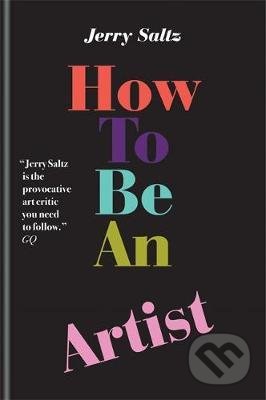 Kniha: How to Be an Artist (Jerry Saltz), 2020 Kniha: How to Be an Artist (Jerry Saltz), 2020