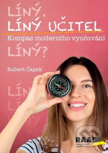 Kniha: Líný učitel - Kompas moderního učitele (Robert Čapek). Raabe CZ, 2020 Kniha: Líný učitel - Kompas moderního učitele (Robert Čapek). Raabe CZ, 2020